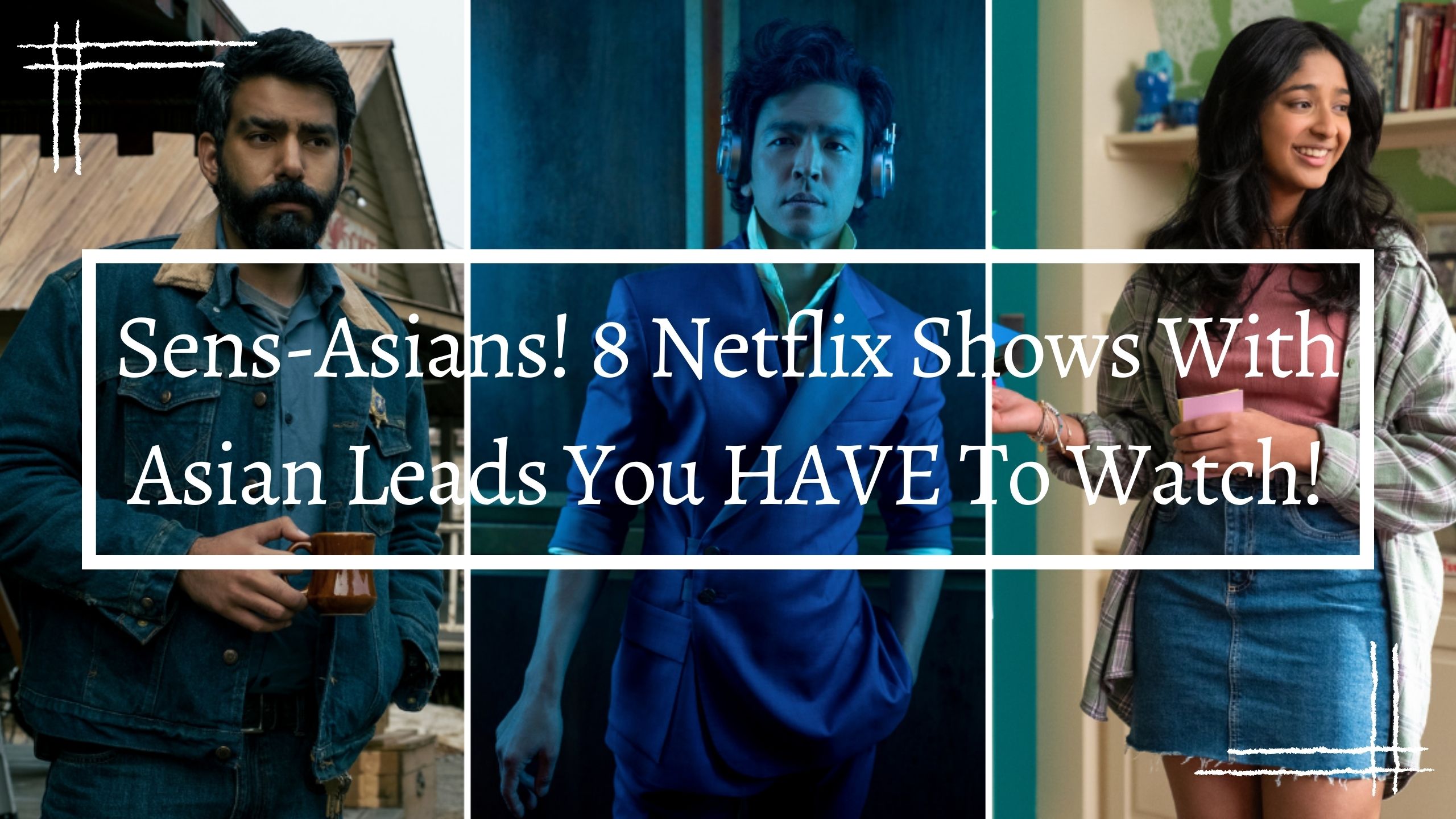 SensAsians! 8 Netflix Shows With Asian Leads You HAVE To Watch